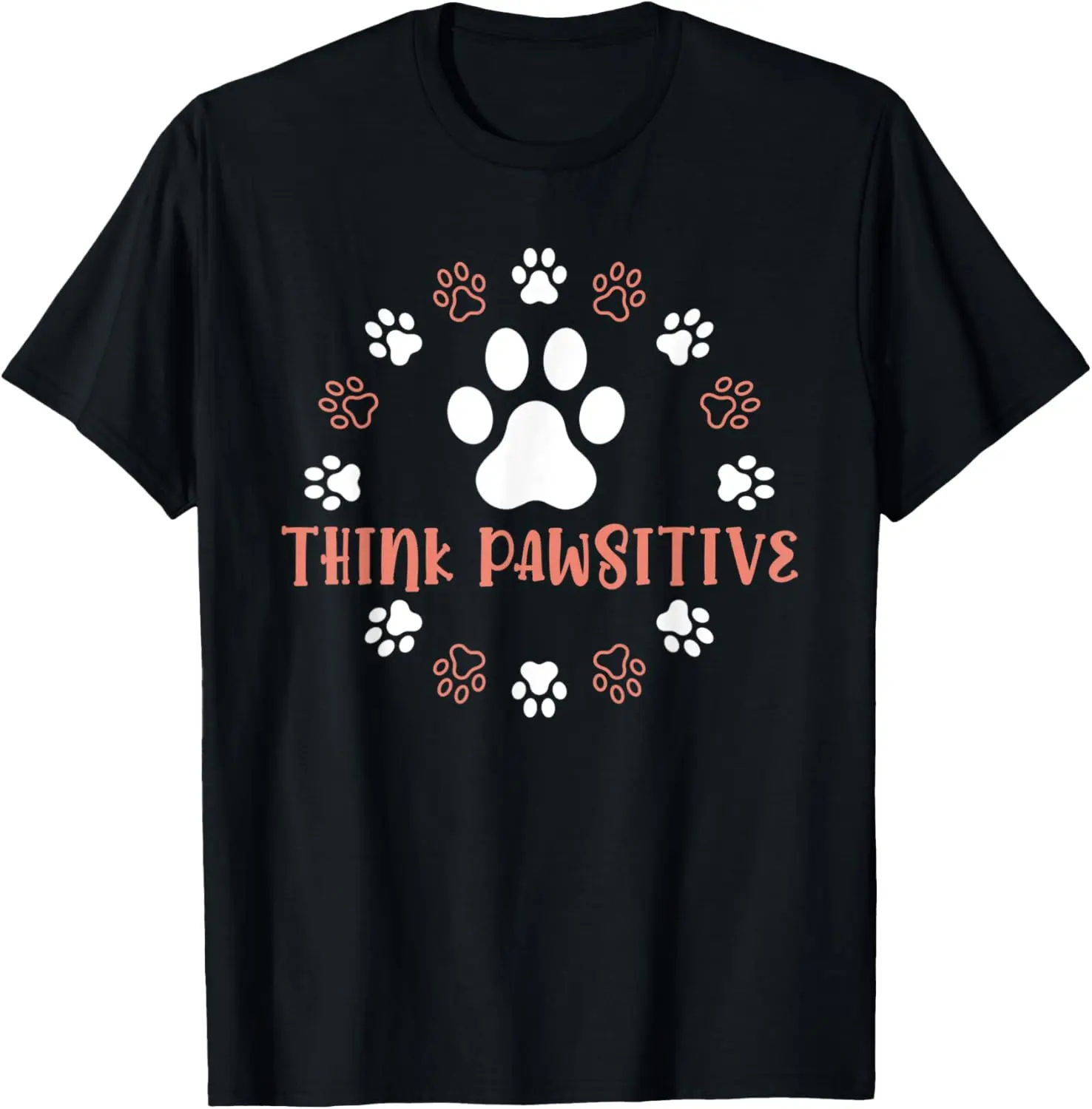 Dog Paw Shirt, Think Pawsitive, Pet lover, Dog Owner T-Shirt