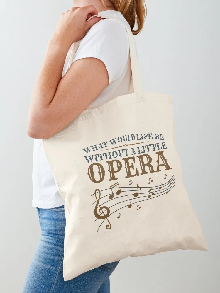 

What Would Life Be Without A Little Opera Tote Bag Canvas shoulder bag Beach bag Reusable bags