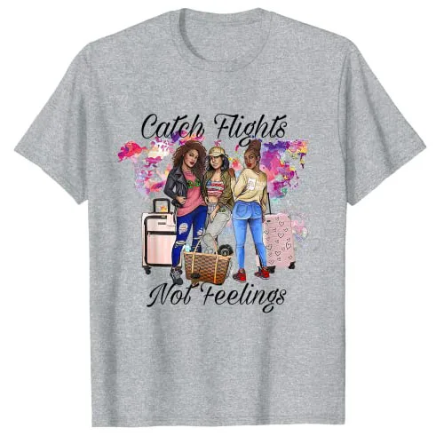 Catch Flights Not Feelings Summer Women Girl T-Shirt Trip Travel Lover Graphic Tee Top Cool Sistas Sisters Gifts Novelty Outfits