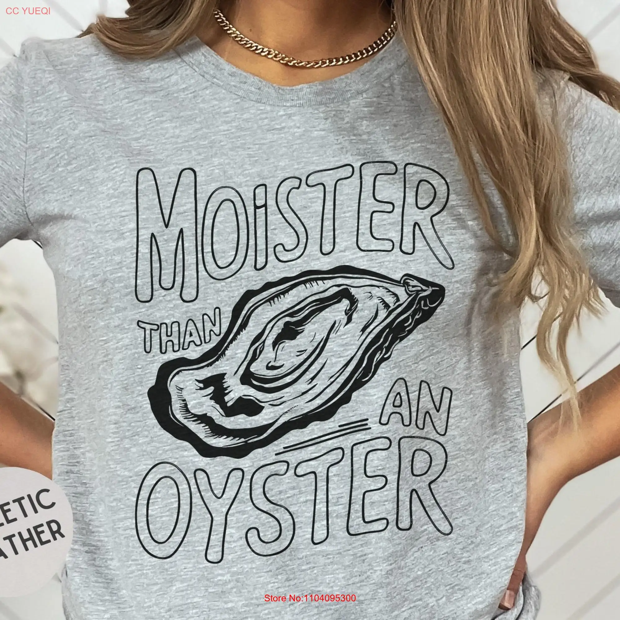 Moister Than An Oyster Funny T Shirt Witty Humorous Sarcastic Clothing Casual Wear for Friends long or short sleeves