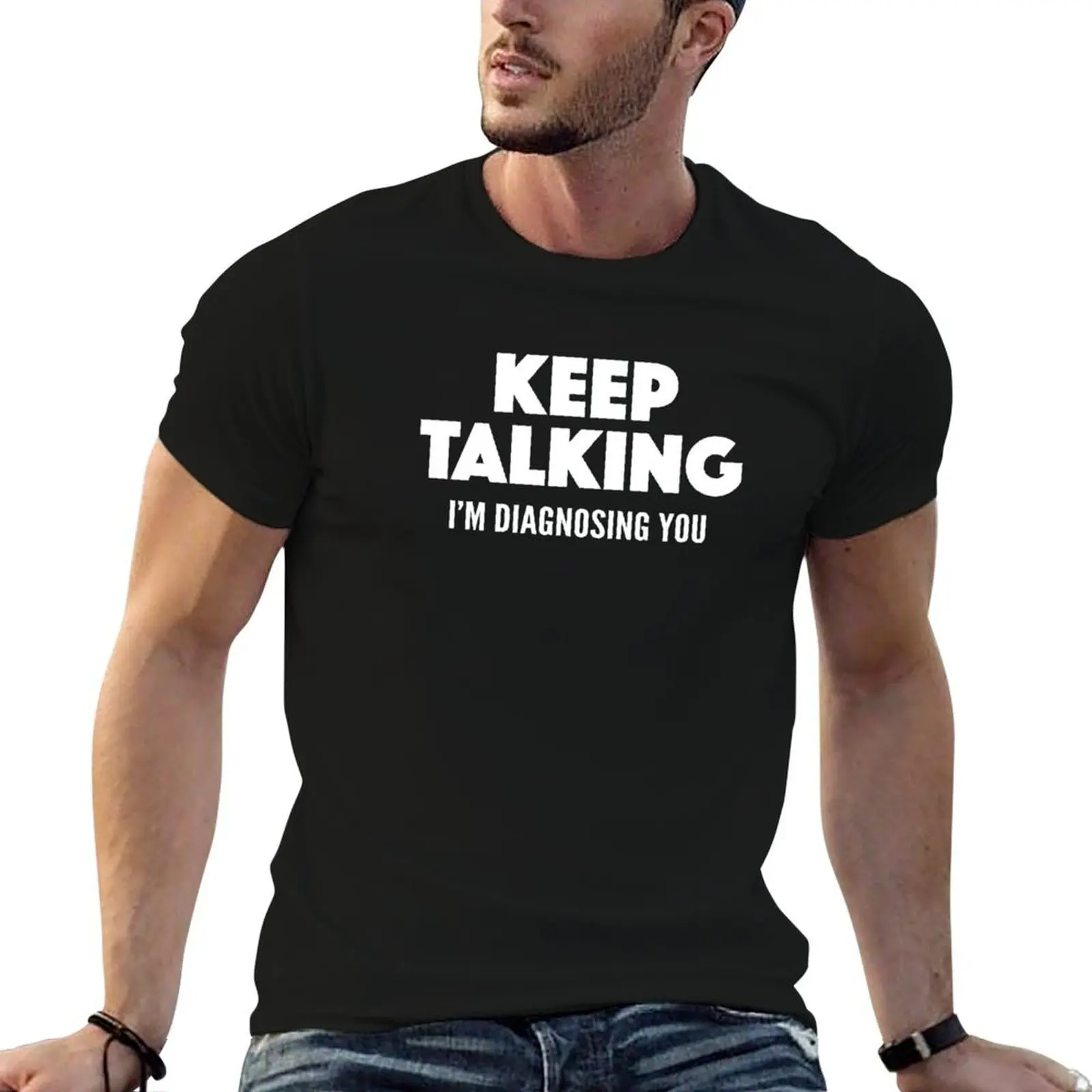 Keep Talking I'm Diagnosing You T-Shirt summer clothes blanks plus size tops Men's clothing