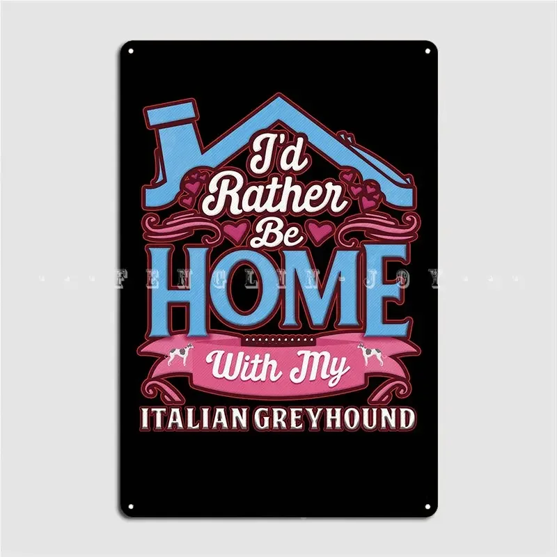 I D Rather Be Home With My Italian Greyhound Metal Sign Cinema Garage Club Bar Designing Wall Decor Tin Sign Poster