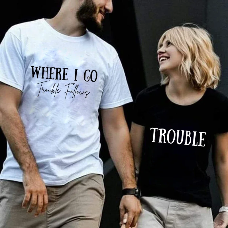 Couples Tshirt Clothing Where I Go/trouble Print Funny Graphic T Shirts Loose Men Women Top Summer Lovers Short Sleeve Clothing