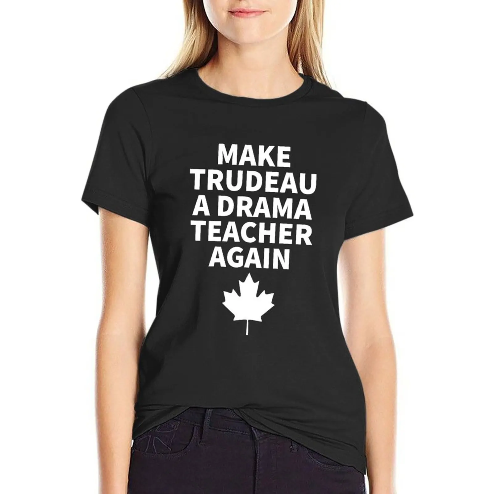 

Make Trudeau A Drama Teacher Again T-Shirt graphics vintage female workout shirts for Women loose fit