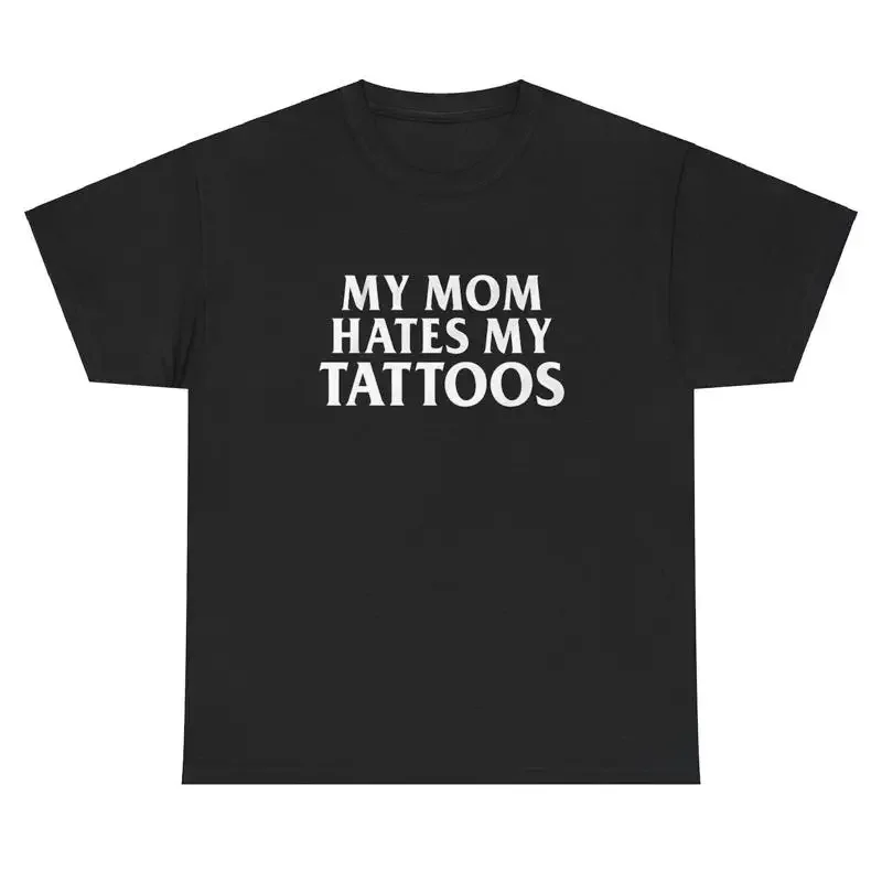 Ma maman déteste mes tatouages t-shirt drôle sarcastique irôme idiot Gen Z cadeau t-shirt