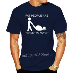 New Fat People Are Harder To Kidnap T shirt Adult Joke Hot Design 2021 Fashion Style Comfortable Fitness T shirt EU Size