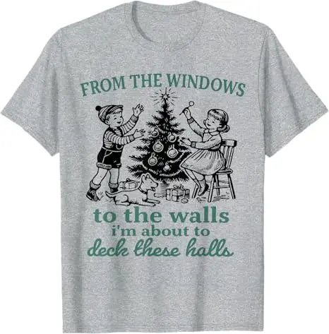 From The Windows To The Walls I'm about To Deck These Halls T-Shirt Y2k Christmas Costume Novelty Gift Family Xmas Saying Tee