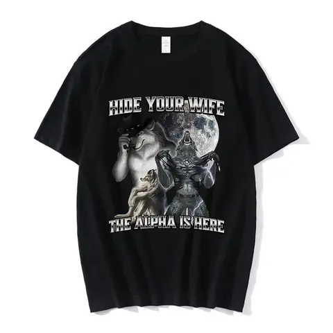 Hide Your Wife The Alpha Is Here Funny Wolf Meme T-shirts Men Women Clothing Fashion Hip Hop T-shirt 100_ Cotton Casual T Shirts