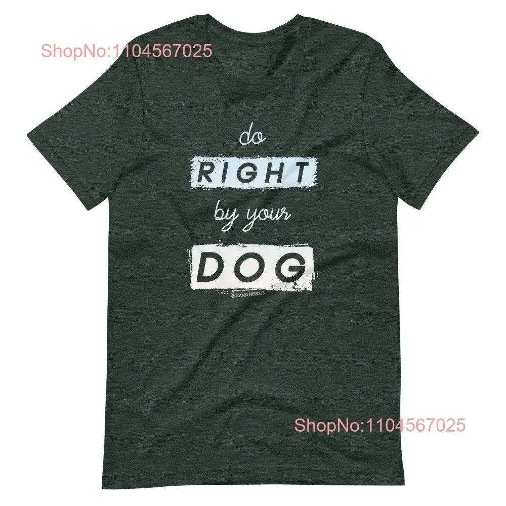 Do Right By Your Dog  T Shirt Positive Reinforcement Humane Training Force Free Clicker Welfare Rescue