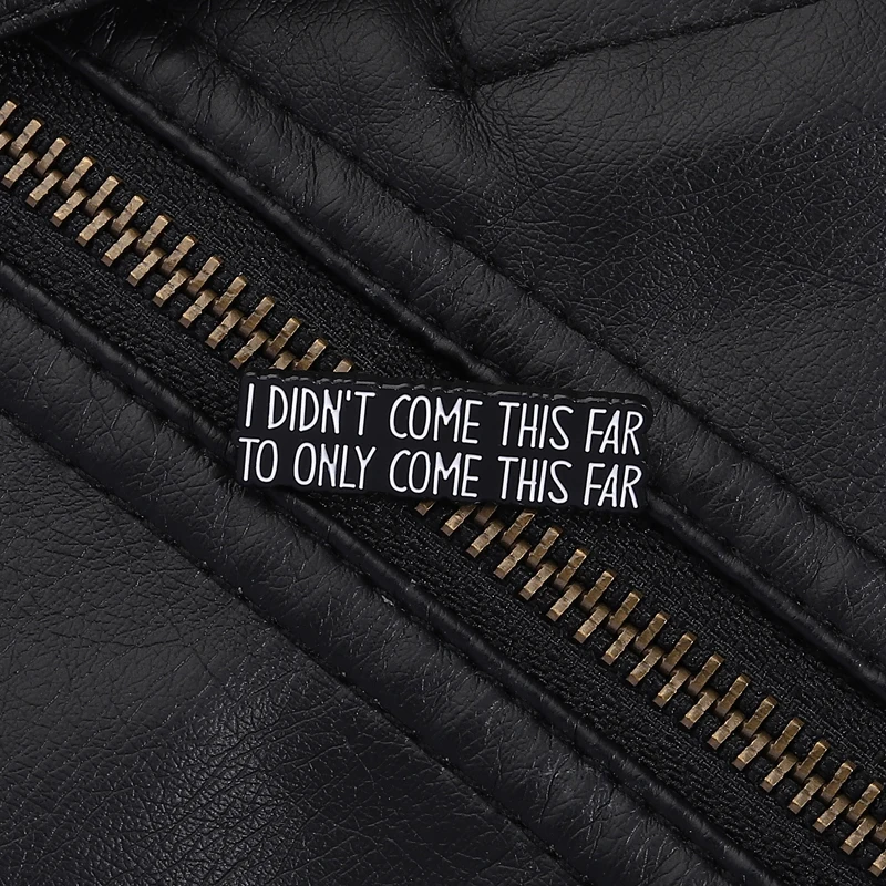 Motivational Quote Pin I Didn't Come This Far to Only Come This Far Inspirational Saying Brooch for Gift Daily Encouragement