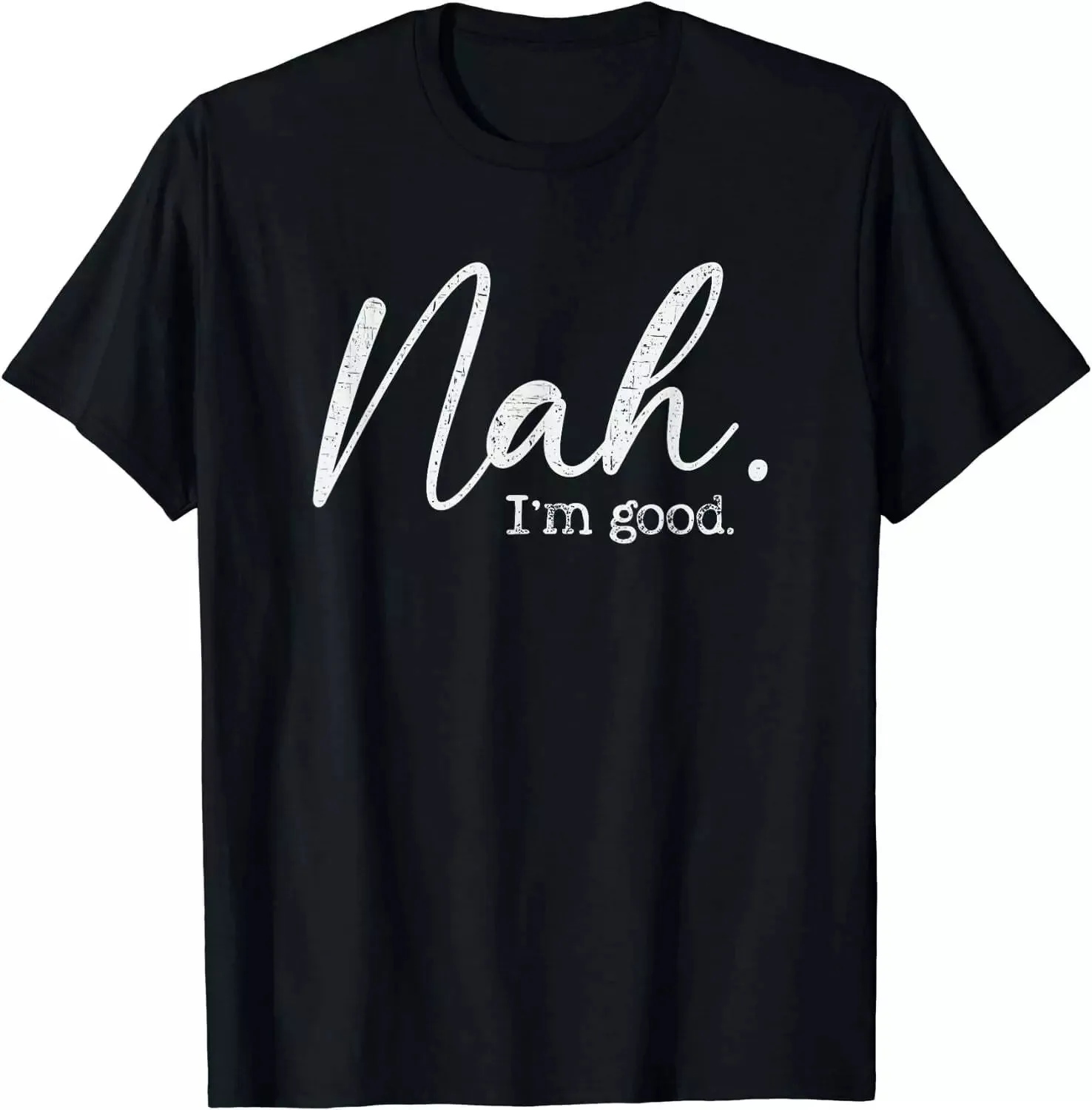 Nah I'm Good Funny Humor Meme Day T-Shirt