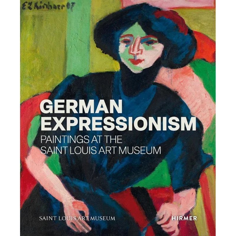 

German Expressionism Paintings At The Saint Louis Art Museu Melissa Venator Kunsthaus Zurich Hirmer 9783777442563 Book
