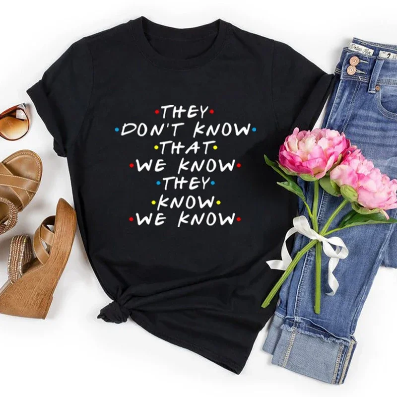 They don't know that we know they know that we know friends T-shirts TV shows patterns prints interesting fashionable clothing