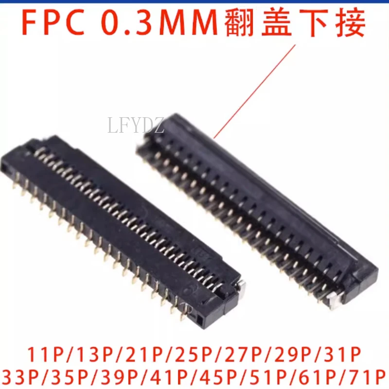 FPC 0.3mm Flexible Cable Connector Socket Clamshell Bottom Contact Type 13P/15/17/23/25/27/29/31/33/35/39/41/45/49/51/57/61 Pin