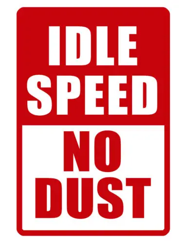 

NO DUST IDLE SPEED Sign DURABLE ALUMINUM NEVER RUST HI QUALITY SIGN NW #53622