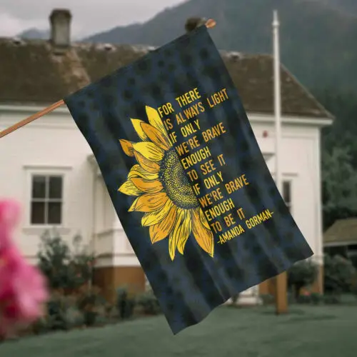 Sunflowers For There Is Always Light If Only We’re Brave Enough To Garden Flag AAL HHM WZZ yyi