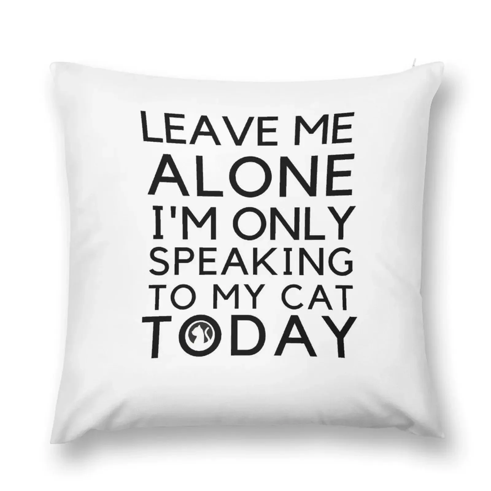 

Leave me alone i'm only speaking to my cat today Throw Pillow christmas pillow case ornamental pillows for living room pillow