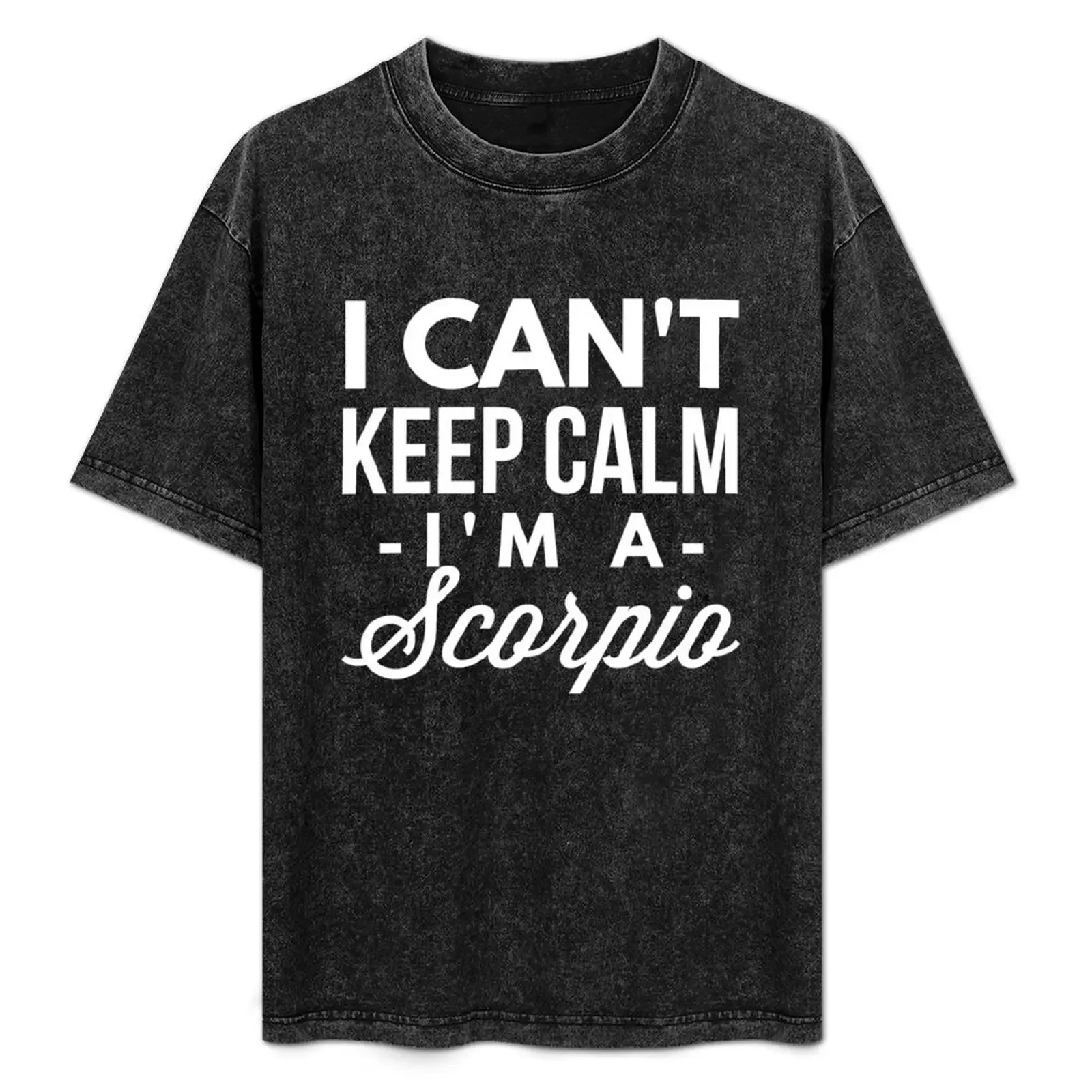 

I can't keep calm I'm a Scorpio T-Shirt funny meme t-shirts graphics Funny t-shirt sublime fruit of the loom mens t shirts