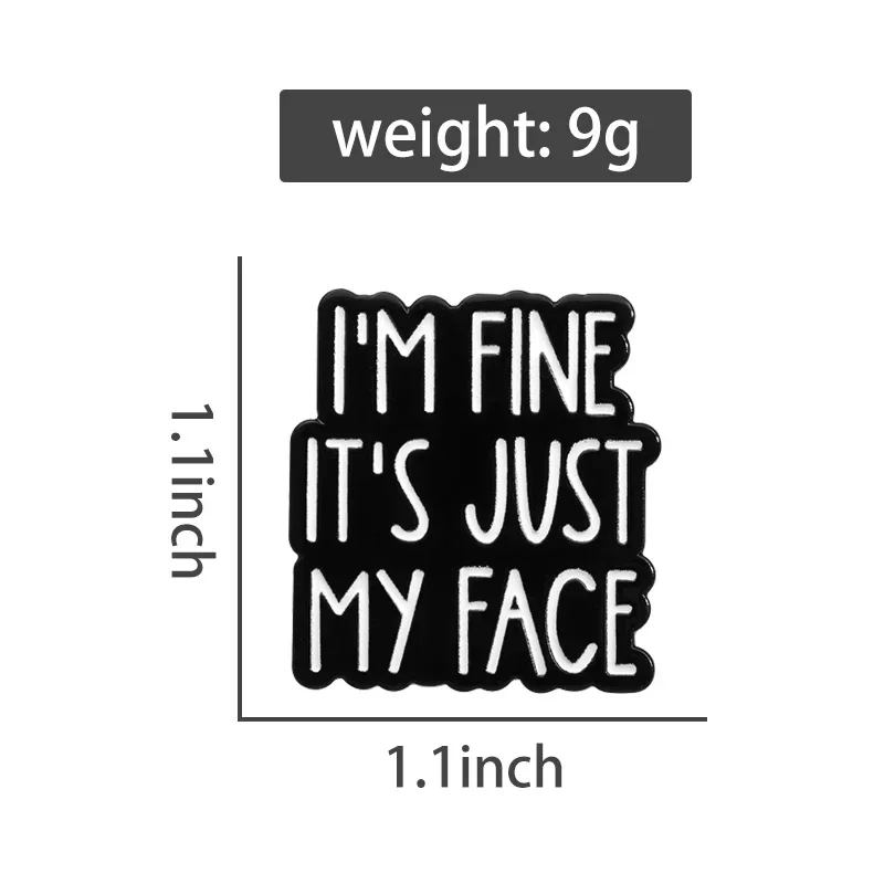 I'm Fine It's Just My Face Enamel Pin Funny Sarcastic Quotes Brooches Backpack Lapel Badges Decorate Jewelry Gift for Friends
