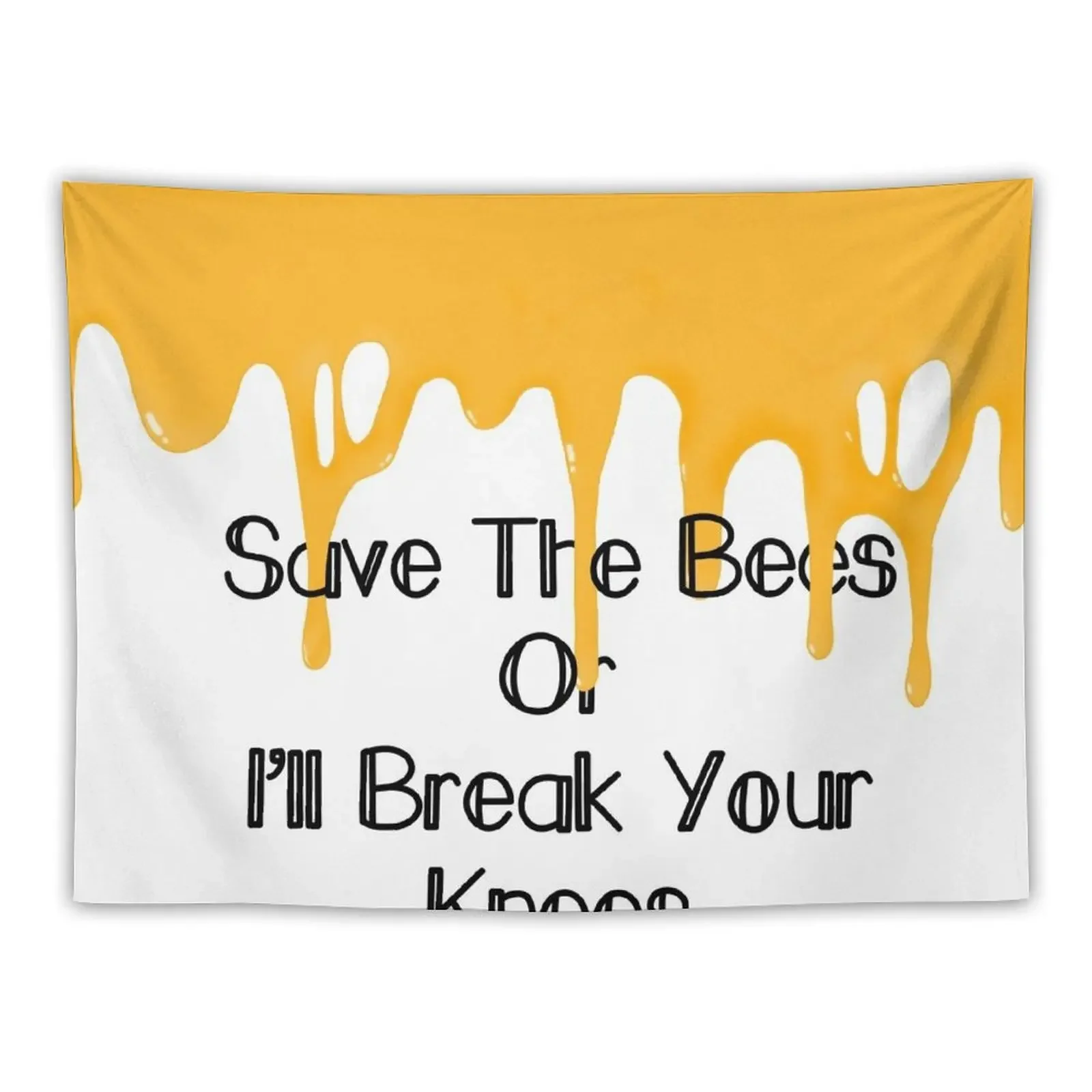 

Save The Bees Or I’ll Break Your Knees- Honey Drip Tapestry Bedroom Decorations On The Wall Bed Room Decoration Tapestry