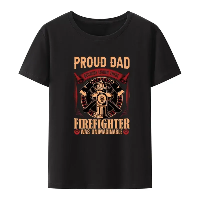 Proud Dad Because Living These Firefighter Was Unimaginable Modal T Shirt Tshirt Comfortable Breathable Mens Clothes Camisetas