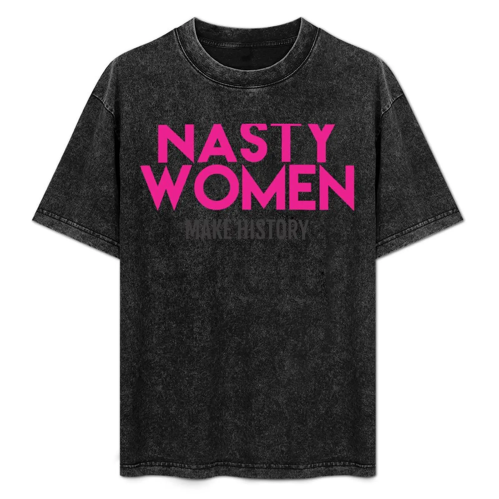 

Nasty Women Make History (Pink) T-Shirt Casual Everyday Short Sleeve T-Shirt
