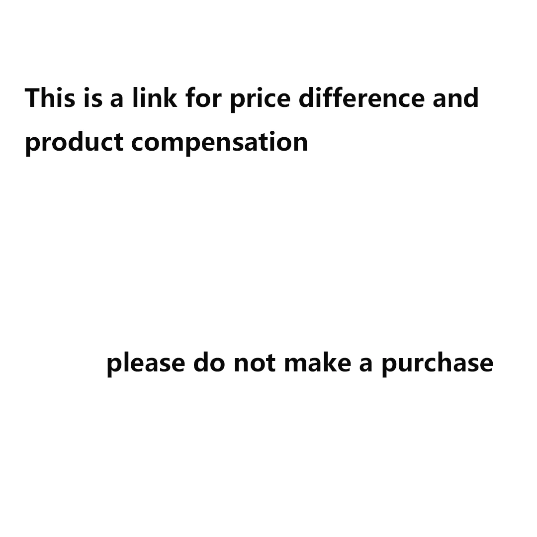 

This is a link for price difference and product compensation, please do not make a purchase