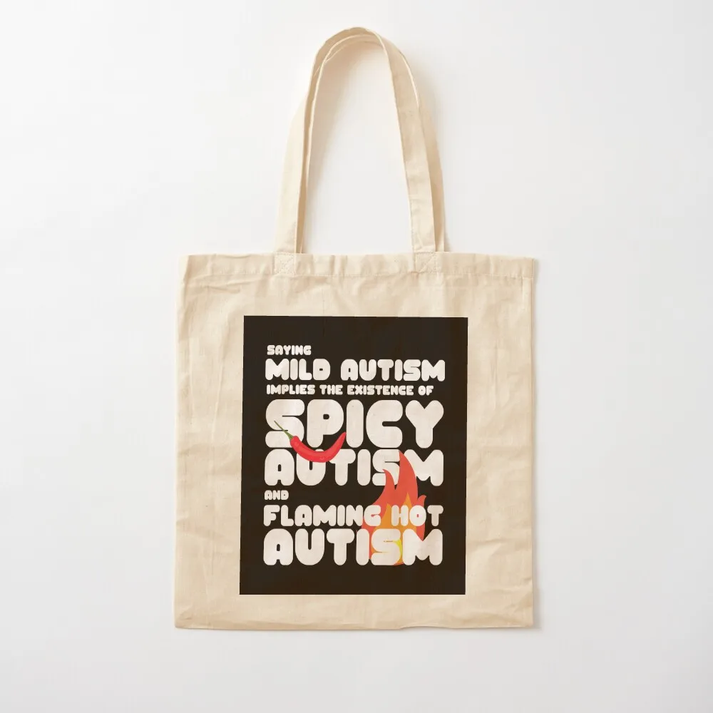 Autism Memes Saying Mild Autism Implies the Existence of Spicy Autism and Flaming Hot Autistic Pride Autistic and Proud Tote Bag