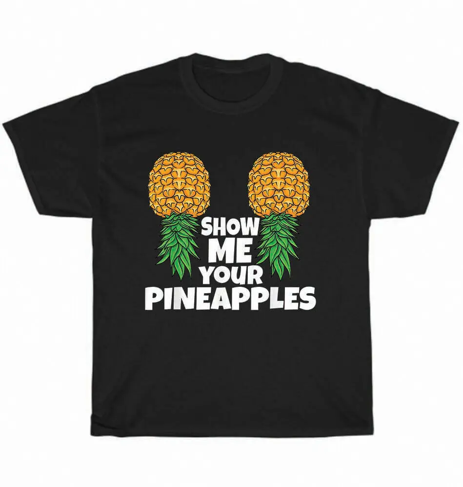 Show Me Your Pineapples Swinger Upside Down Pineapple T-Shirt Unisex Tee Gift