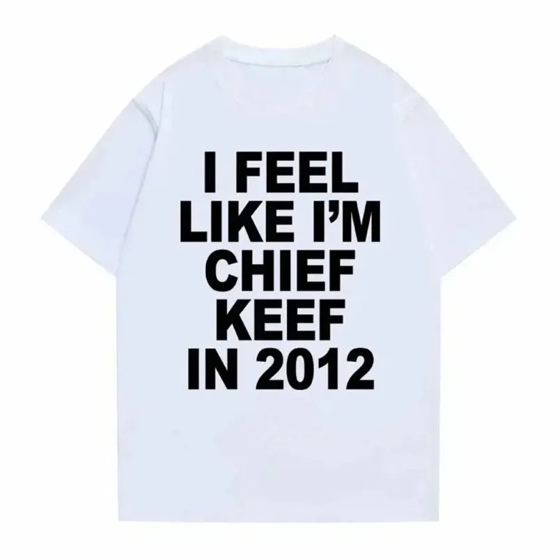 I Feel Like I Am A Chief Keef Pattern Pure Cotton Printed Men's and Women's Fashionable Casual Round Neck T-shirt From 2012