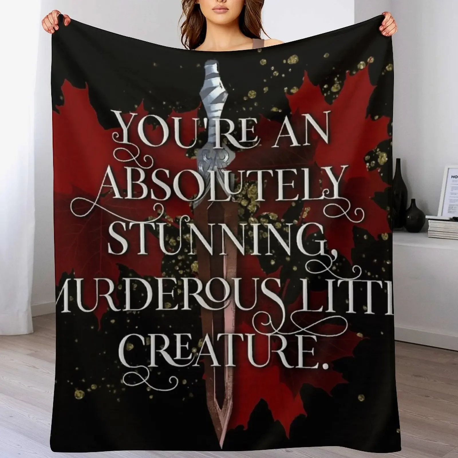 You're an absolutely stunning, murderous little creature. From blood and ash Jennifer L Armentrout Throw Blanket
