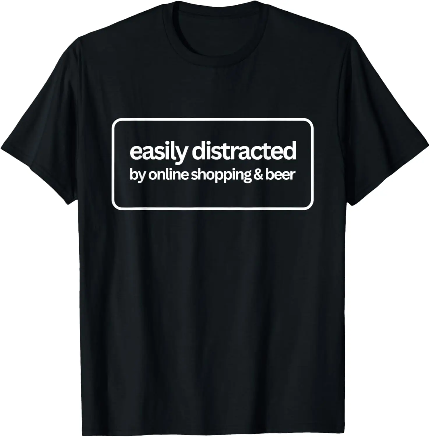 Easily Distracted by Shopping Online And Beer Funny T-Shirt