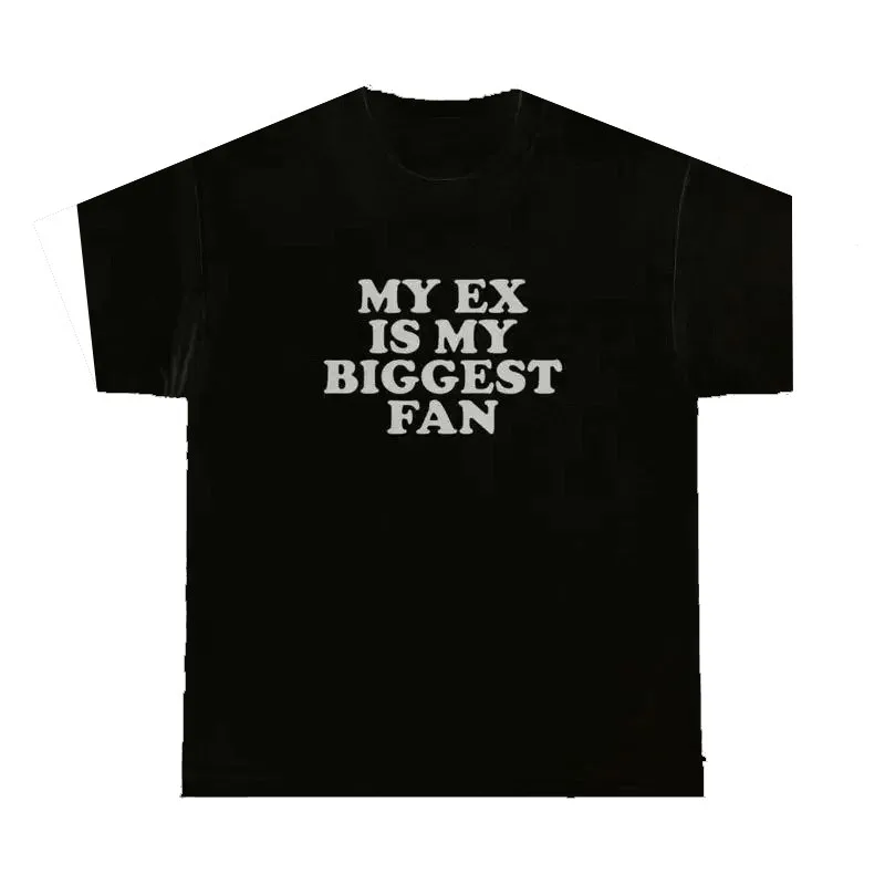 My Ex Is My Biggest Fan T Shirt Y2K Clothes Silly Grunge Dank Meme Gag Gift Tee Clearance Sales for Woman Clothing Free Shipping