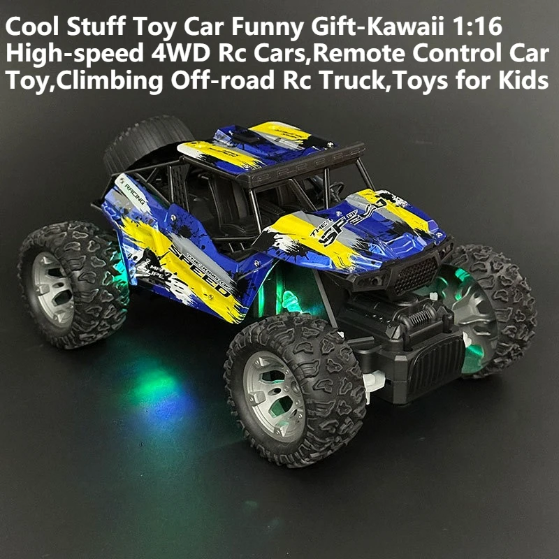 

Cool Stuff Toy Car Funny Gift-Kawaii 1:16 High-speed 4WD Rc Cars,Remote Control Car Toy,Climbing Off-road Rc Truck,Toys for Kids