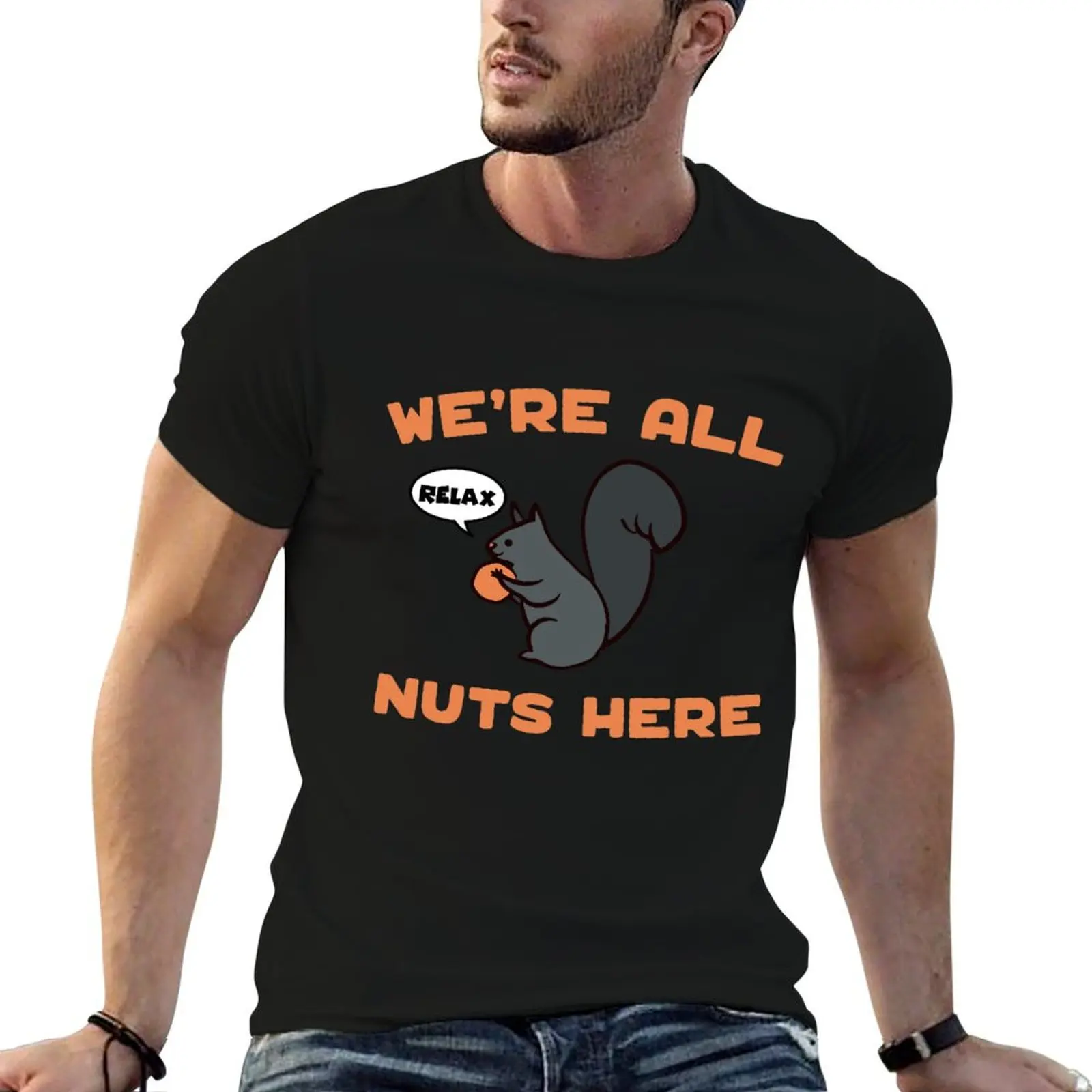 relax we're all nuts here T-Shirt Casual Basic Short Sleeve T-Shirt