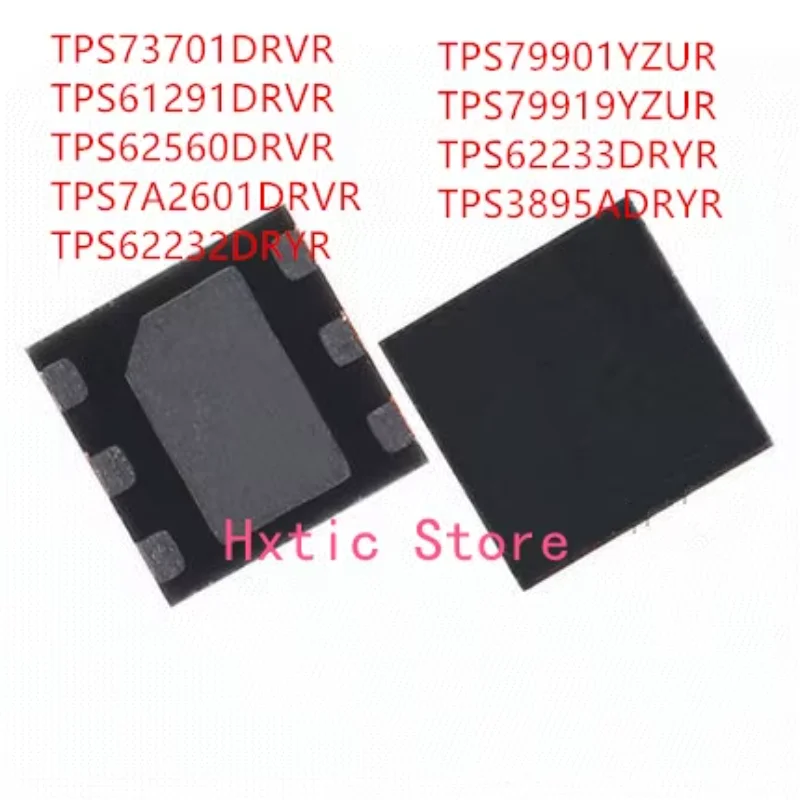 

10PCS TPS73701DRVR TPS61291DRVR TPS62560DRVR TPS7A2601DRVR TPS62232DRVR TPS79901YZUR TPS79919YZUR TPS62233DRYR TPS3895ADRYR