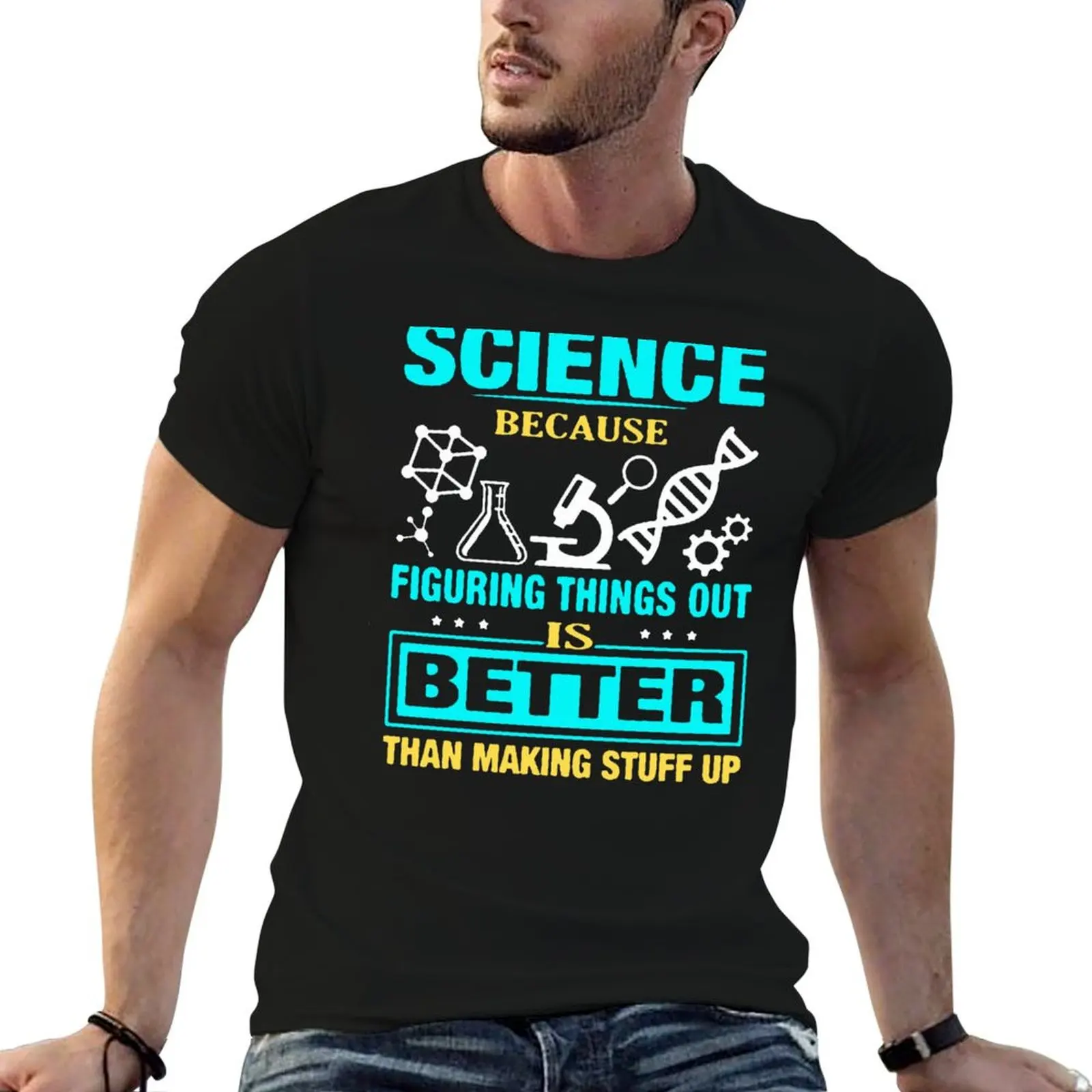 Science T Shirts Gifts for Women Men-Science Because Figuring Things Out Is Better Than Making Stuff Up T-Shirt