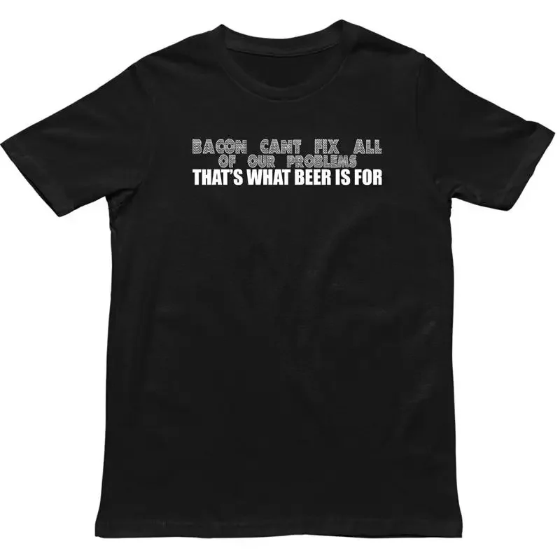 Bacon Cant Fix All Of Our Problems Beer T Shirt Problem Solving