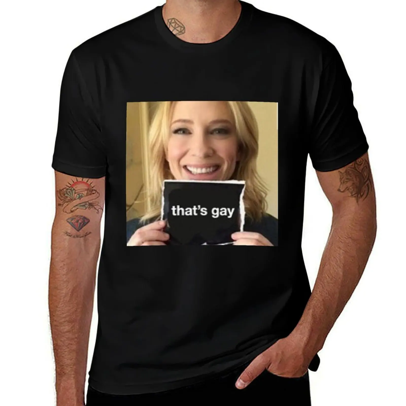 

cate blanchett says "that's gay"! T-Shirt t shirt for man 100 percent cotton T-Shirt