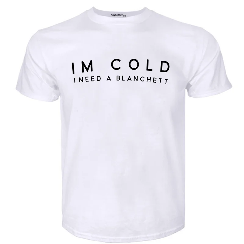 Black t shirt for tee-shirt Im Cold I Need A Blanchett T Shirts cate fan stan fangirl blanchett cute trend hipster T-Shirt tops