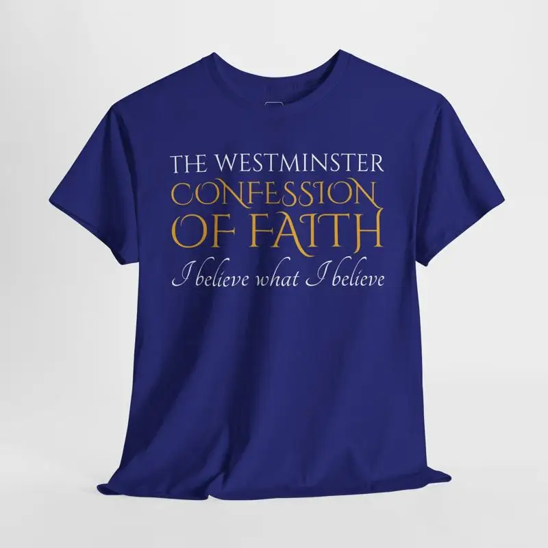 Westminster Confession Of Faith T Shirt For Orthodox Presbyterian Reformed Christian Creed Heavy Cotton