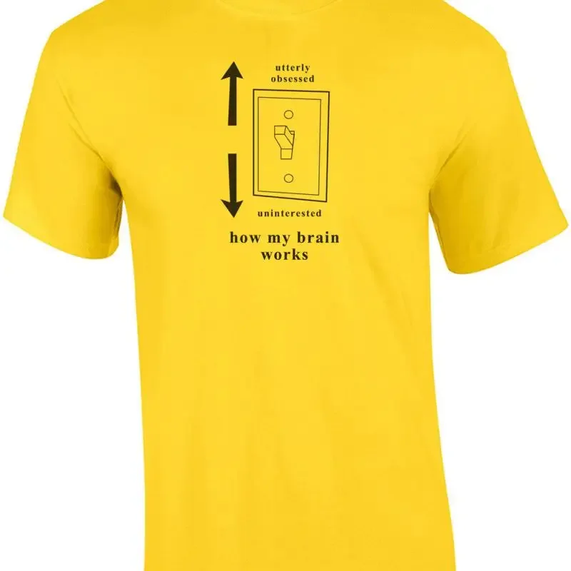 Utterly obsessed - Uninterested - how my brain works. T-Shirt