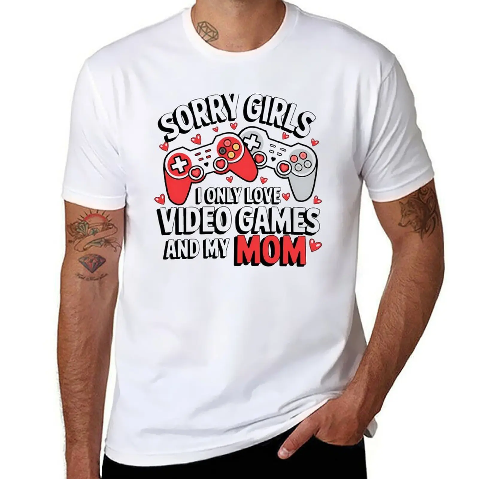 

Sorry Girls I Only Love Video Games and My Mom Funny Gamer T-Shirt men t shirt cotton 100% t shirt man luxury T-Shirt