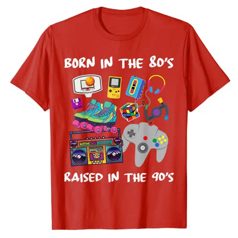 Born In The 80's Raised In The 90's T-Shirt Retro Style 80s 90s Graphic Tee Tops Hobbies Lover Vintage Outfit Cool Party Clothes