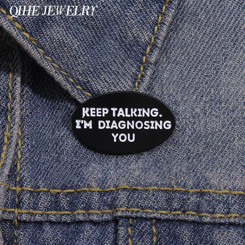 Keep Talking I'm Diagnosing You Enamel Pin Funny Metal  psychology Brooches Backpack Shirt Lapel Badge  Jewelry Accessories