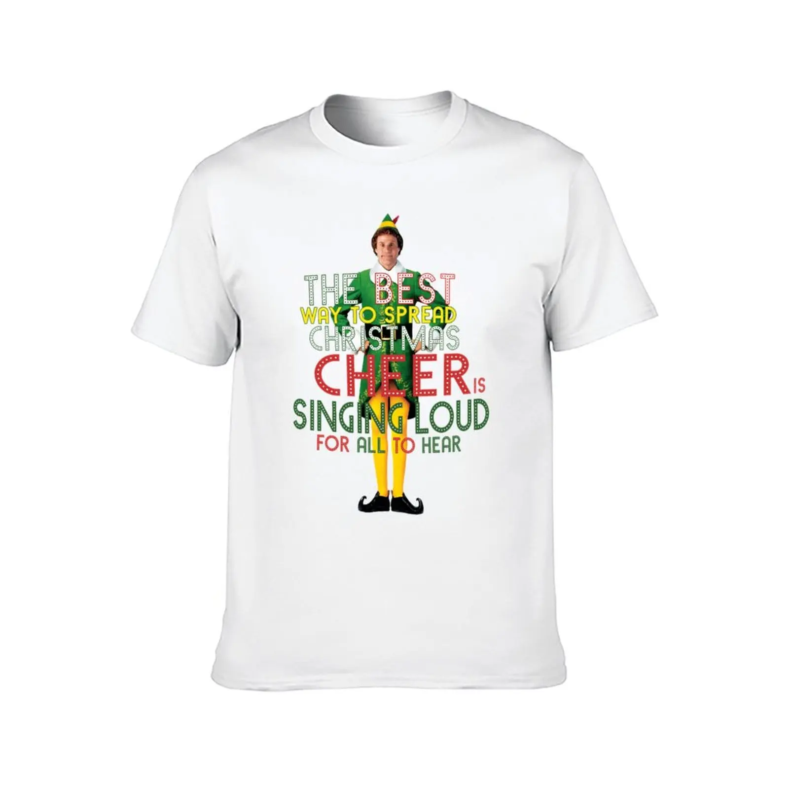 the best way to spread CHRISTMAS CHEER is singing loud for all to hear BUDDY the ELF christmas movie quote will ferrell T-Shirt