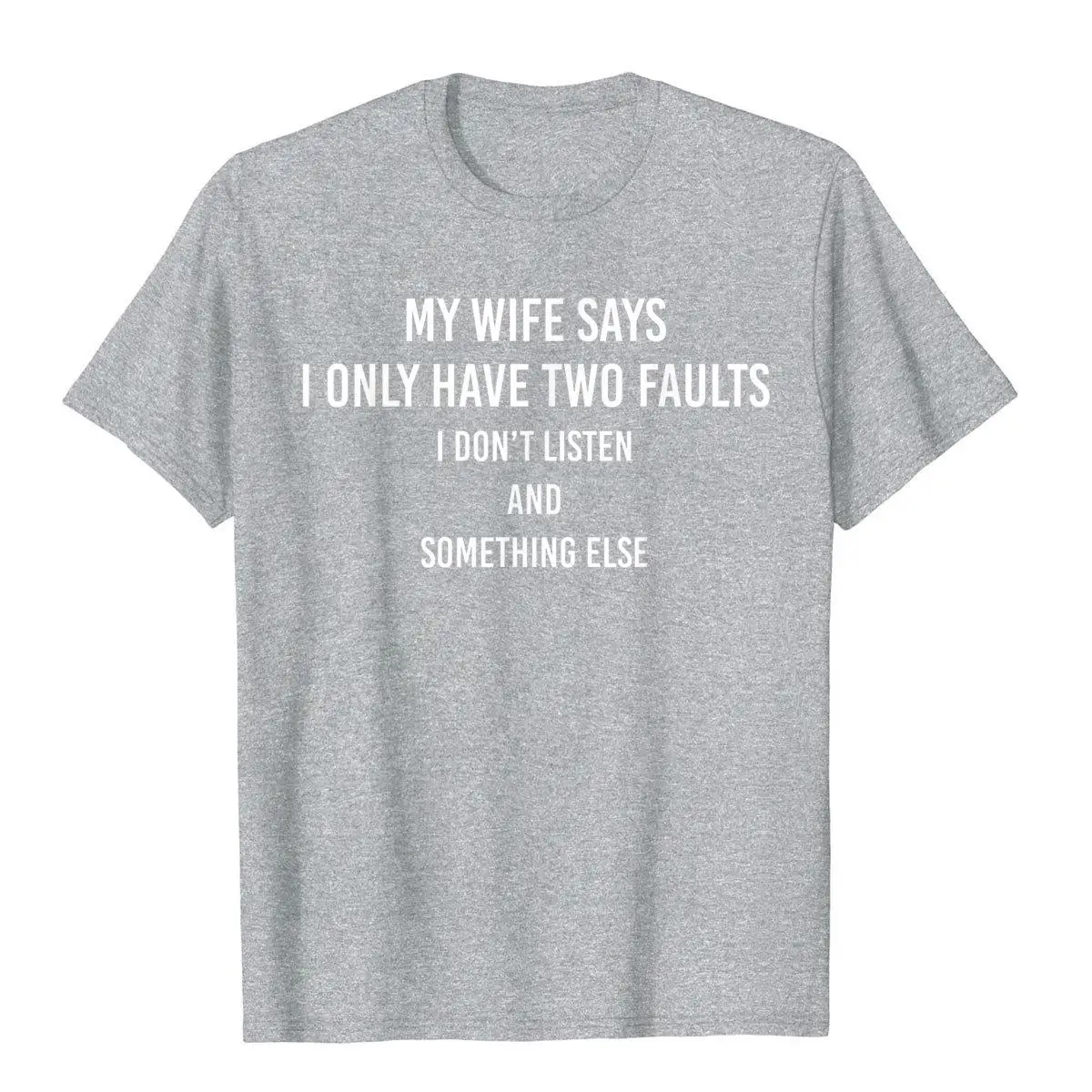 My Wife Says I Only Have Two Faults Funny Husband Men Gift T-Shirt T Shirts Funny Funky Tops & Tees High Street For Streetwear