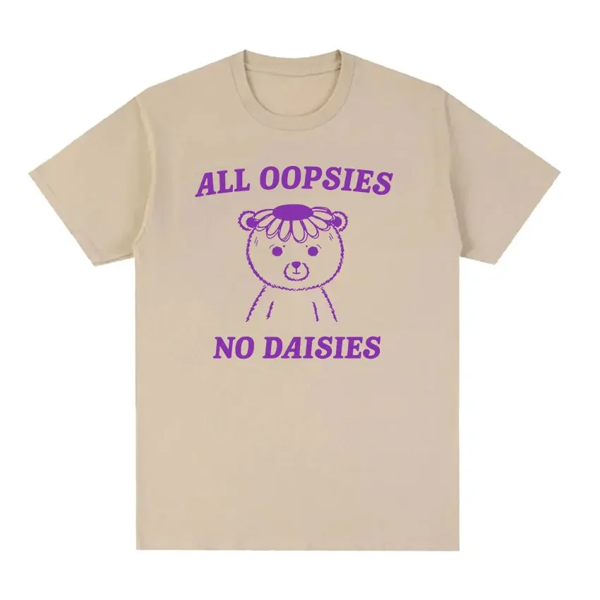 Funny All Oopsies No Daisies Bear Meme T Shirts Men Women Casual 100% Cotton Oversized T-shirts Summer High Quality Fashion Tees