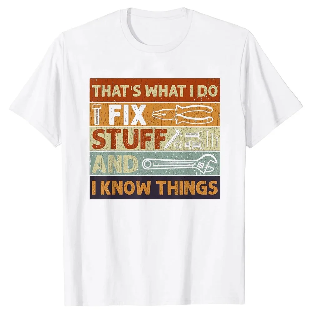 That\'s What I Do I Fix Stuff and I Know Things Funny Dad T Shirts Summer Mechanic Streetwear Short Sleeve Birthday Gifts T-shirt