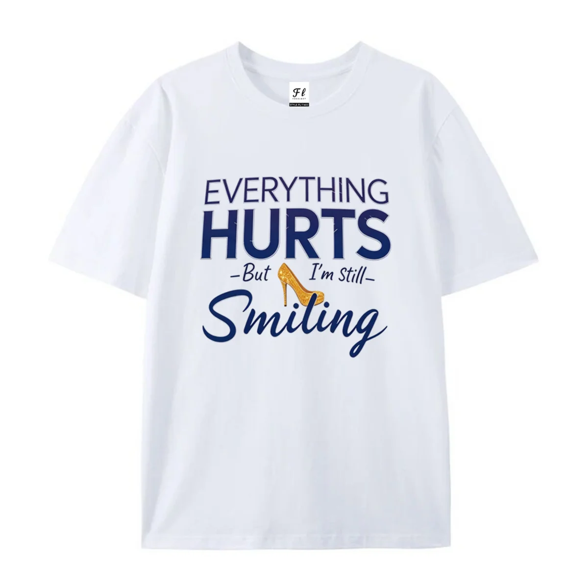 Women Everything Hurts But I'm Still Smiling Slogan With Golden High Heel Print Short Sleeve T Shirt Inspirational Graphic Tee